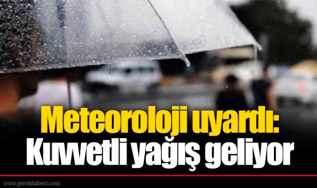 Meteoroloji uyardı: Kuvvetli yağış geliyor