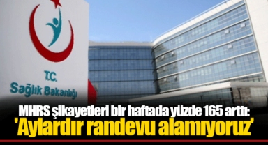 MHRS şikayetleri bir haftada yüzde 165 arttı: 'Aylardır randevu alamıyoruz'