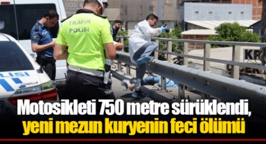 Motosikleti 750 metre sürüklendi, yeni mezun kuryenin feci ölümü