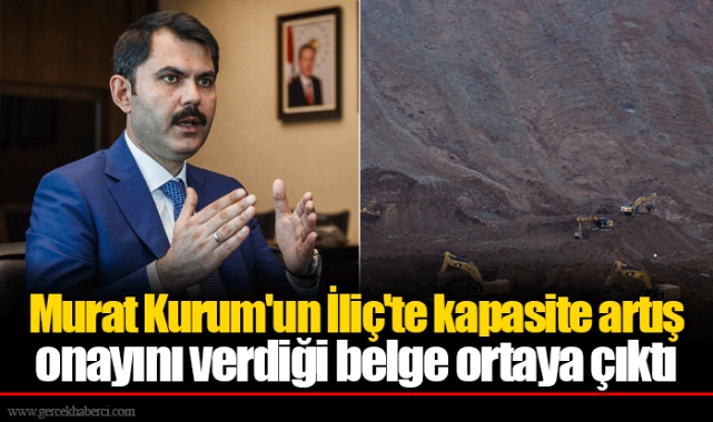 Murat Kurum'un İliç'te kapasite artış onayını verdiği belge ortaya çıktı
