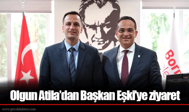 Olgun Atila’dan Başkan Eşki’ye ziyaret