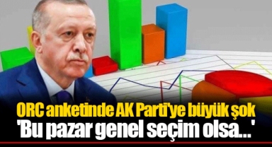 ORC anketinde AK Parti'ye büyük şok 'Bu pazar genel seçim olsa...'