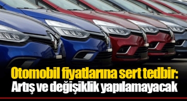 Otomobil fiyatlarına sert tedbir: Artış ve değişiklik yapılamayacak