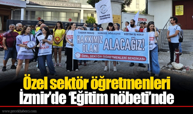 Özel sektör öğretmenleri İzmir’de ‘Eğitim nöbeti’nde