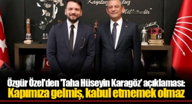 Özgür Özel'den 'Taha Hüseyin Karagöz' açıklaması: Kapımıza gelmiş, kabul etmemek olmaz
