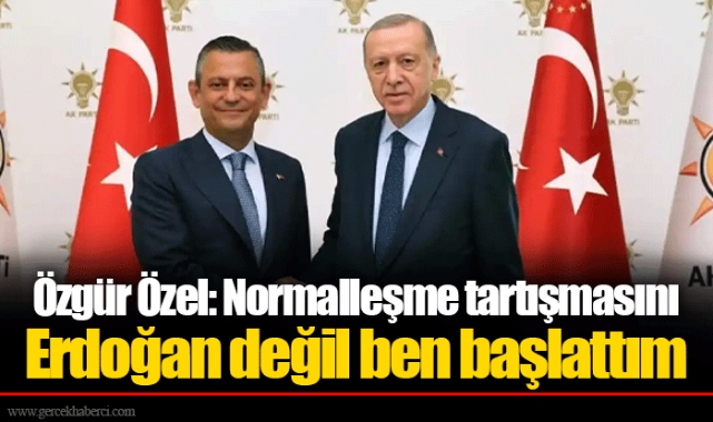 Özgür Özel: Normalleşme tartışmasını Erdoğan değil ben başlattım