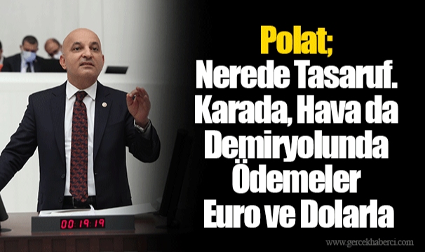 Polat; Nerede Tasaruf. Karada, Hava da Demiryolunda Ödemeler Euro ve Dolarla