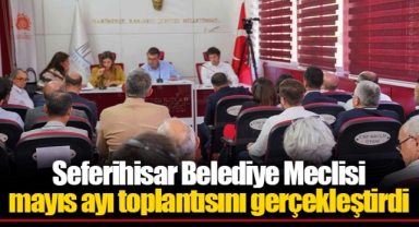 Seferihisar Belediye Meclisi mayıs ayı toplantısını gerçekleştirdi