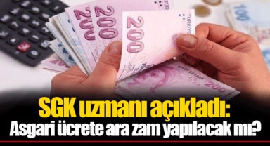 SGK uzmanı açıkladı: Asgari ücrete ara zam yapılacak mı?