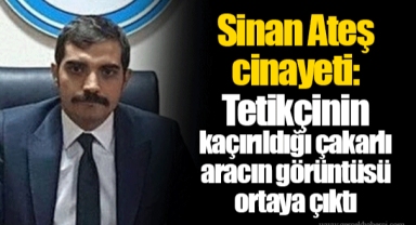 Sinan Ateş cinayeti: Tetikçinin kaçırıldığı çakarlı aracın görüntüsü ortaya çıktı