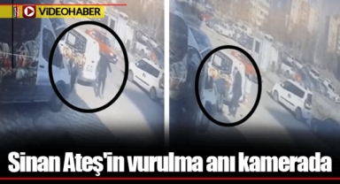 Sinan Ateş'in vurulma anı kamerada