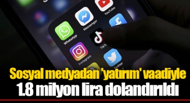 Sosyal medyadan 'yatırım' vaadiyle 1.8 milyon lira dolandırıldı