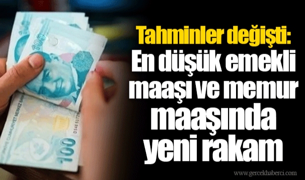 Tahminler değişti: En düşük emekli maaşı ve memur maaşında yeni rakam
