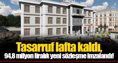Tasarruf lafta kaldı, 94,8 milyon liralık yeni sözleşme imzalandı!