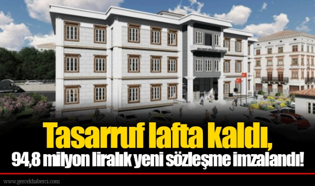 Tasarruf lafta kaldı, 94,8 milyon liralık yeni sözleşme imzalandı!