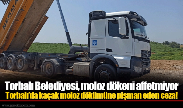 Torbalı’da kaçak moloz dökümüne pişman eden ceza!