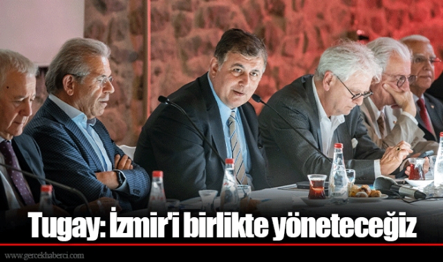Tugay: İzmir'i birlikte yöneteceğiz