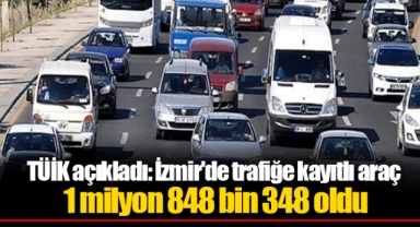 TÜİK açıkladı: İzmir'de trafiğe kayıtlı araç 1 milyon 848 bin 348 oldu