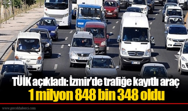 TÜİK açıkladı: İzmir'de trafiğe kayıtlı araç 1 milyon 848 bin 348 oldu