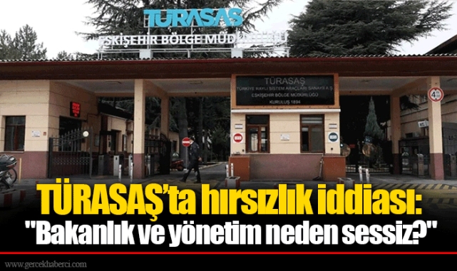 TÜRASAŞ’ta hırsızlık iddiası: "Bakanlık ve yönetim neden sessiz?"