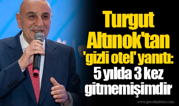 Turgut Altınok'tan 'gizli otel' yanıtı: 5 yılda 3 kez gitmemişimdir