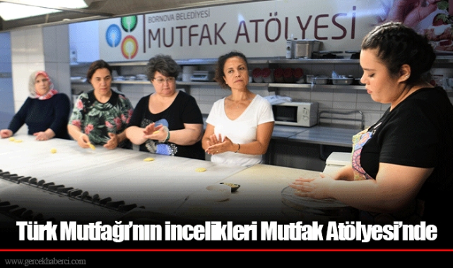 Türk Mutfağı’nın incelikleri Mutfak Atölyesi’nde