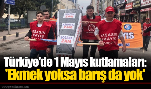 Türkiye'de 1 Mayıs kutlamaları: 'Ekmek yoksa barış da yok'