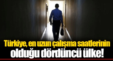 Türkiye, en uzun çalışma saatlerinin olduğu dördüncü ülke!