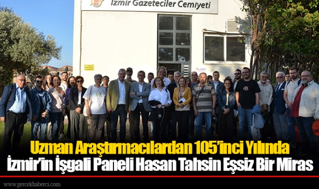 Uzman Araştırmacılardan 105’inci Yılında İzmir’in İşgali Paneli Hasan Tahsin Eşsiz Bir Miras
