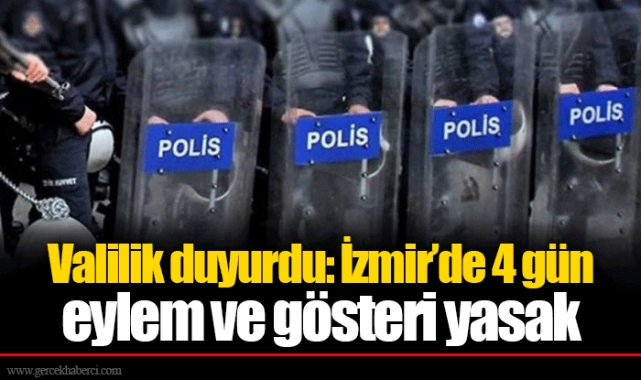 Valilik duyurdu: İzmir’de 4 gün eylem ve gösteri yasak