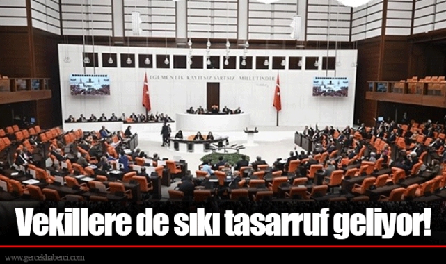 Vekillere de sıkı tasarruf geliyor!