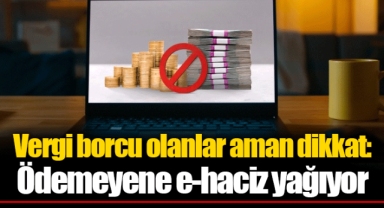 Vergi borcu olanlar aman dikkat: Ödemeyene e-haciz yağıyor