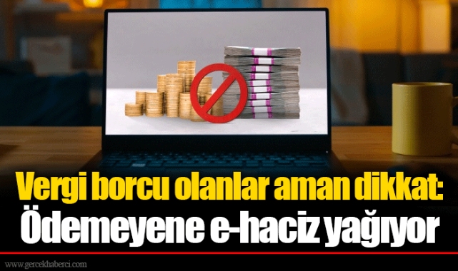 Vergi borcu olanlar aman dikkat: Ödemeyene e-haciz yağıyor