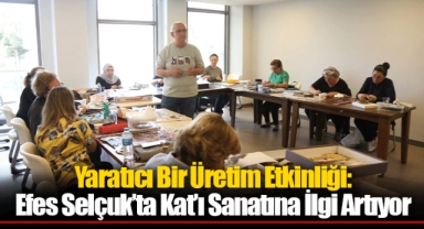 Yaratıcı Bir Üretim Etkinliği: Efes Selçuk’ta Kat’ı Sanatına İlgi Artıyor