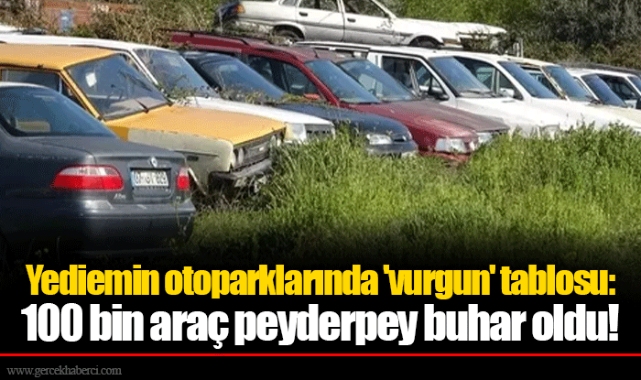 Yediemin otoparklarında 'vurgun' tablosu: 100 bin araç peyderpey buhar oldu!