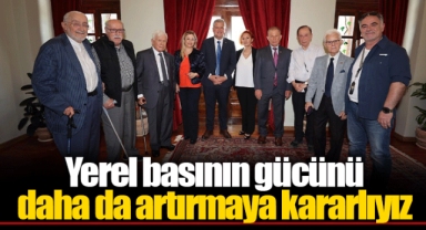 Yerel basının gücünü daha da artırmaya kararlıyız