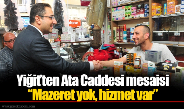 Yiğit’ten Ata Caddesi mesaisi “Mazeret yok, hizmet var”