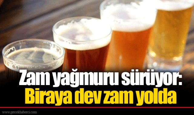 Zam yağmuru sürüyor: Biraya dev zam yolda