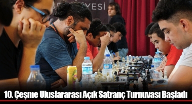 10. Çeşme Uluslararası Açık Satranç Turnuvası Başladı