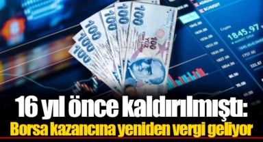 16 yıl önce kaldırılmıştı: Borsa kazancına yeniden vergi geliyor