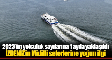 2023’ün yolculuk sayılarına 1 ayda yaklaşıldı İZDENİZ’in Midilli seferlerine yoğun ilgi
