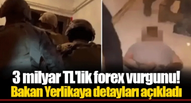 3 milyar TL'lik forex vurgunu! Bakan Yerlikaya detayları açıkladı