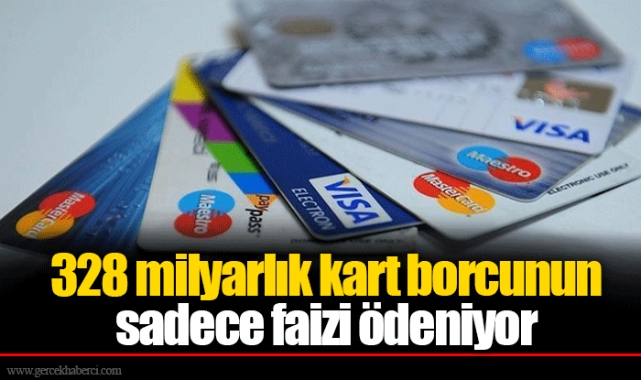 328 milyarlık kart borcunun sadece faizi ödeniyor