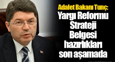 Adalet Bakanı Tunç: Yargı Reformu Strateji Belgesi hazırlıkları son aşamada