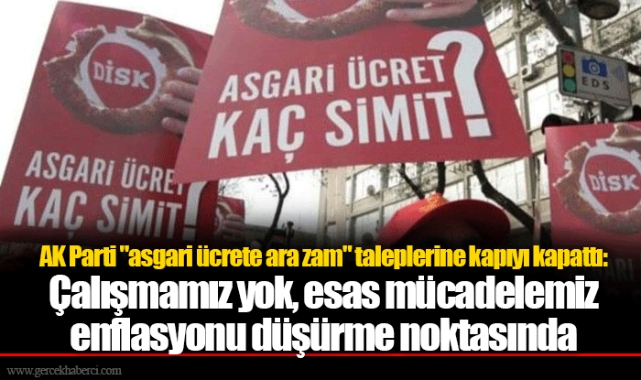 AK Parti "asgari ücrete ara zam" taleplerine kapıyı kapattı: Çalışmamız yok, esas mücadelemiz enflasyonu düşürme noktasında