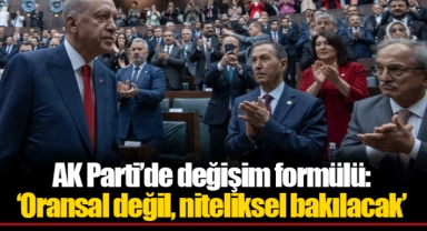 AK Parti’de değişim formülü: ‘Oransal değil, niteliksel bakılacak’