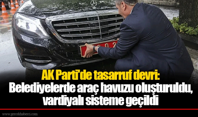 AK Parti'de tasarruf devri: Belediyelerde araç havuzu oluşturuldu, vardiyalı sisteme geçildi