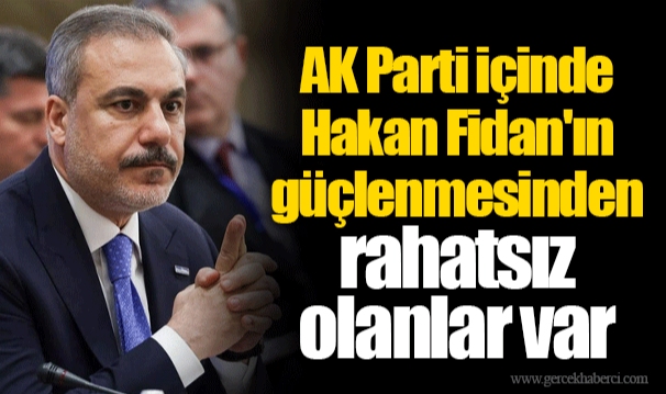 AK Parti içinde Hakan Fidan&#039;ın güçlenmesinden rahatsız olanlar var