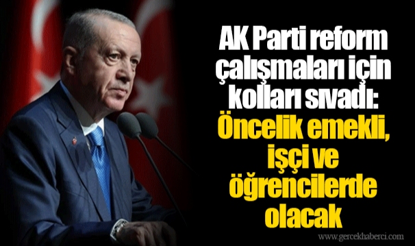 AK Parti reform çalışmaları için kolları sıvadı: Öncelik emekli, işçi ve öğrencilerde olacak