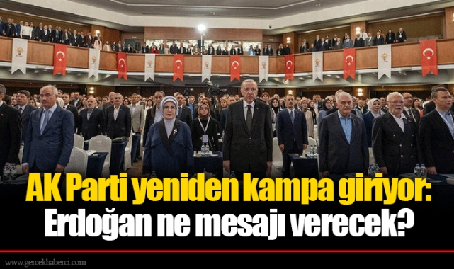 AK Parti yeniden kampa giriyor: Erdoğan ne mesajı verecek?
